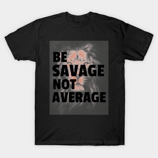 Savage Mood Quote, Sassy Quotes On Lion T-Shirt by Feminist Foodie